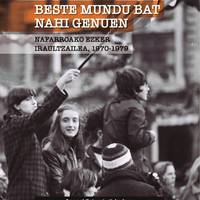 ‘Beste mundu bat nahi genuen, Nafarroako ezker iraultzailea, 1970-1979’