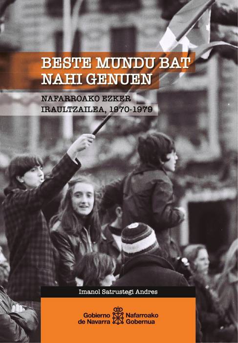 ‘Beste mundu bat nahi genuen, Nafarroako ezker iraultzailea, 1970-1979’