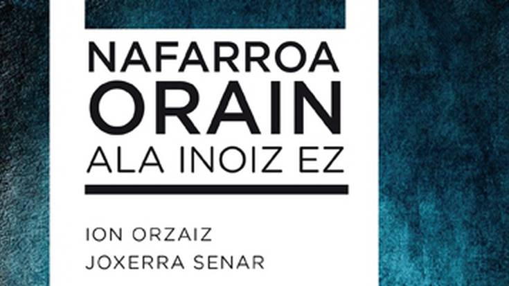 Asteartean aurkeztuko dute 'Nafarroa orain ala inoiz ez' liburua