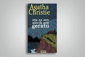 IRAKURLE TALDEA: Agatha Christie, "Eta ez zen alerik geratu"