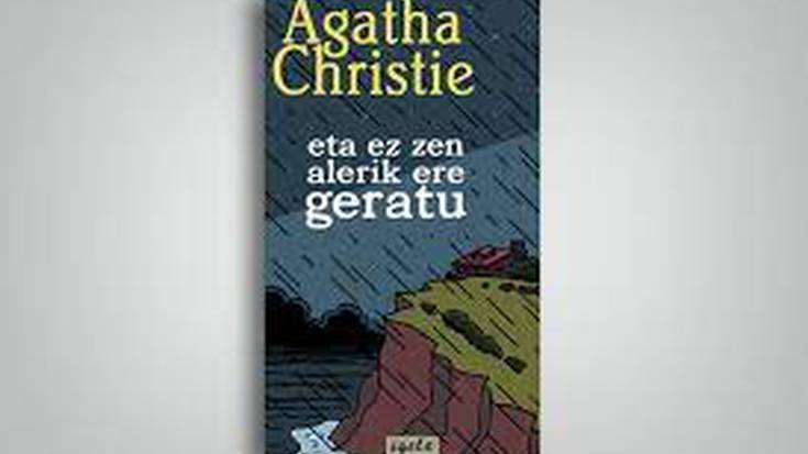 IRAKURLE TALDEA: Agatha Christie, "Eta ez zen alerik geratu"