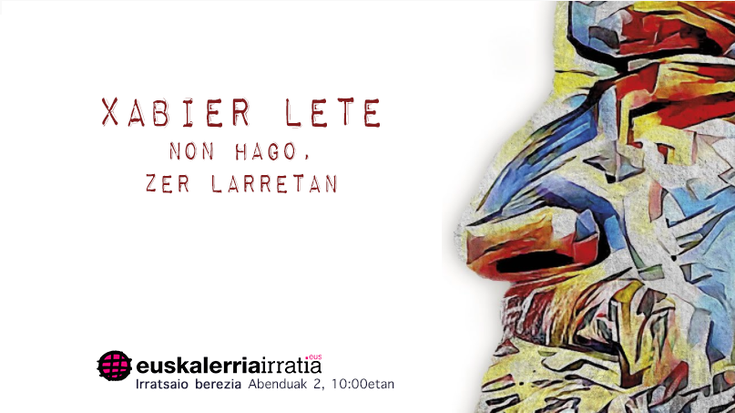 Xabier Lete: non hago, zer larretan