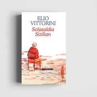 LIBURU AURKEZPENA: Elio Vittorini, "Solasaldia Sizilian"
