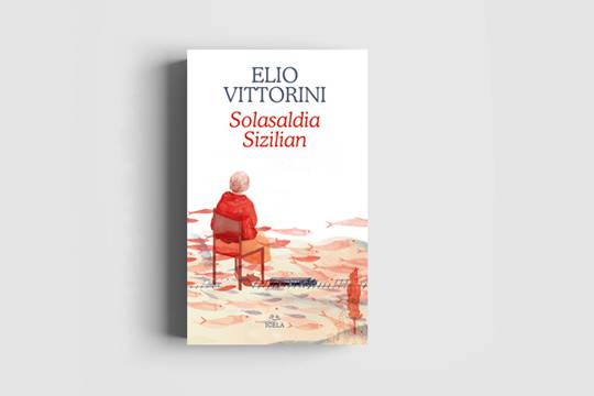 LIBURU AURKEZPENA: Elio Vittorini, "Solasaldia Sizilian"